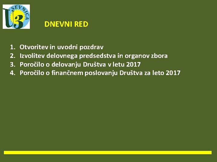 DNEVNI RED 1. 2. 3. 4. Otvoritev in uvodni pozdrav Izvolitev delovnega predsedstva in