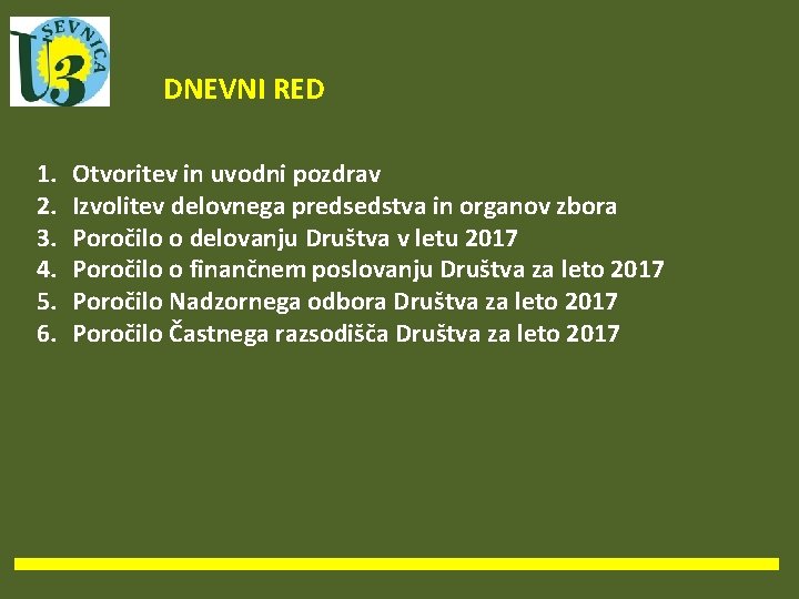 DNEVNI RED 1. 2. 3. 4. 5. 6. Otvoritev in uvodni pozdrav Izvolitev delovnega