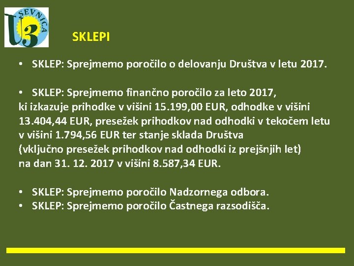 SKLEPI • SKLEP: Sprejmemo poročilo o delovanju Društva v letu 2017. • SKLEP: Sprejmemo