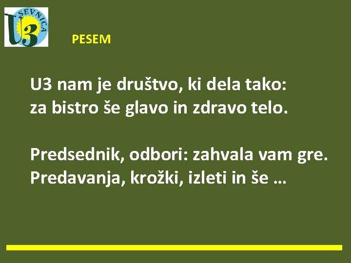 PESEM U 3 nam je društvo, ki dela tako: za bistro še glavo in