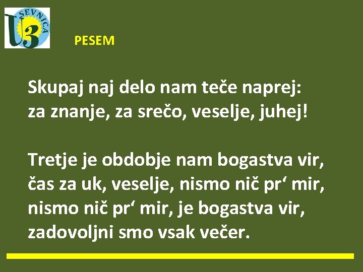 PESEM Skupaj naj delo nam teče naprej: za znanje, za srečo, veselje, juhej! Tretje