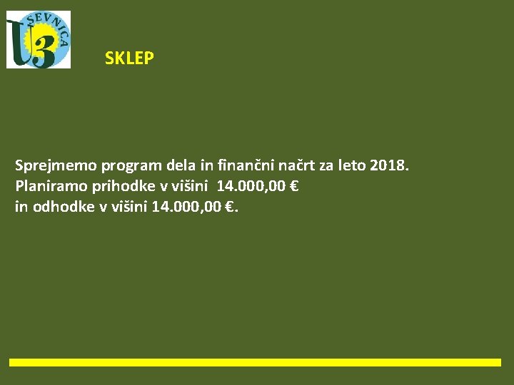 SKLEP Sprejmemo program dela in finančni načrt za leto 2018. Planiramo prihodke v višini