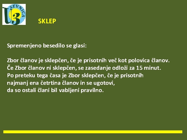 SKLEP Spremenjeno besedilo se glasi: Zbor članov je sklepčen, če je prisotnih več kot