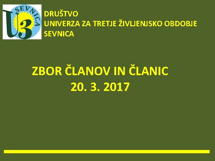 DRUŠTVO UNIVERZA ZA TRETJE ŽIVLJENJSKO OBDOBJE SEVNICA ZBOR ČLANOV IN ČLANIC 20. 3. 2017