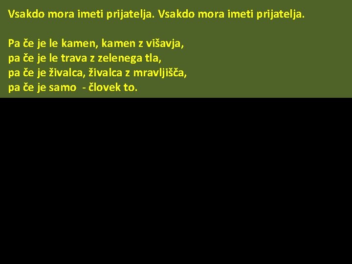 Vsakdo mora imeti prijatelja. Pa če je le kamen, kamen z višavja, pa če