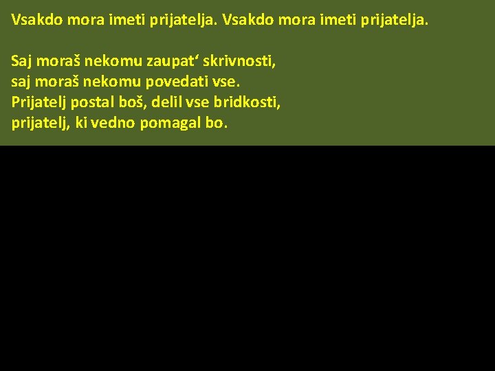 Vsakdo mora imeti prijatelja. Saj moraš nekomu zaupat‘ skrivnosti, saj moraš nekomu povedati vse.