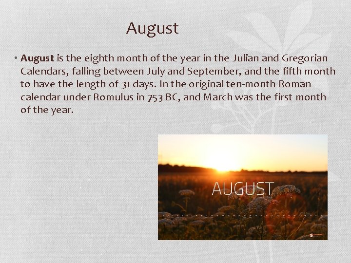 August • August is the eighth month of the year in the Julian and