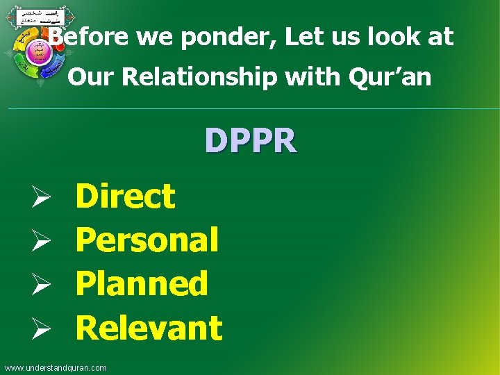 Before we ponder, Let us look at Our Relationship with Qur’an DPPR Ø Ø