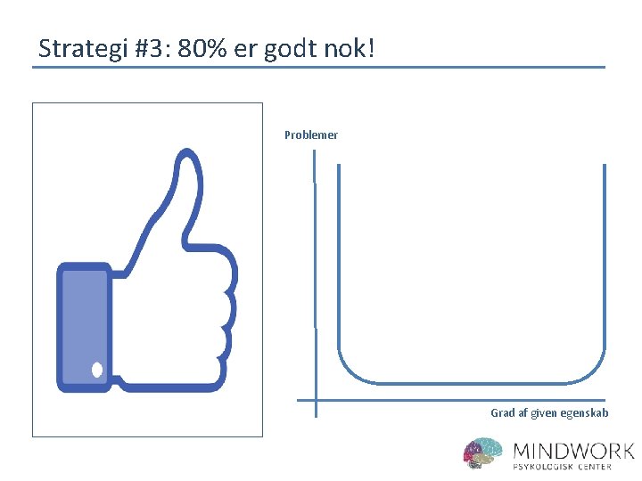 Strategi #3: 80% er godt nok! Problemer Grad af given egenskab 