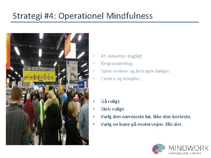 Strategi #4: Operationel Mindfulness • • 45 minutter dagligt. Kropsscanning. Spise rosiner og betragte