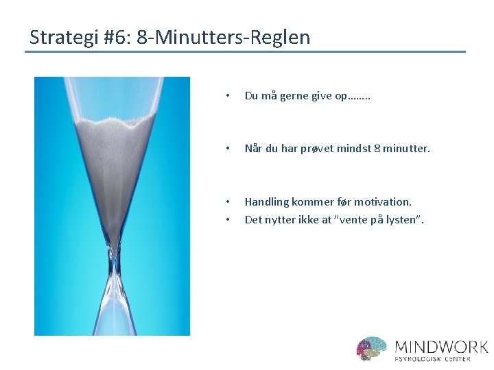 Strategi #6: 8 -Minutters-Reglen • Du må gerne give op……. . • Når du