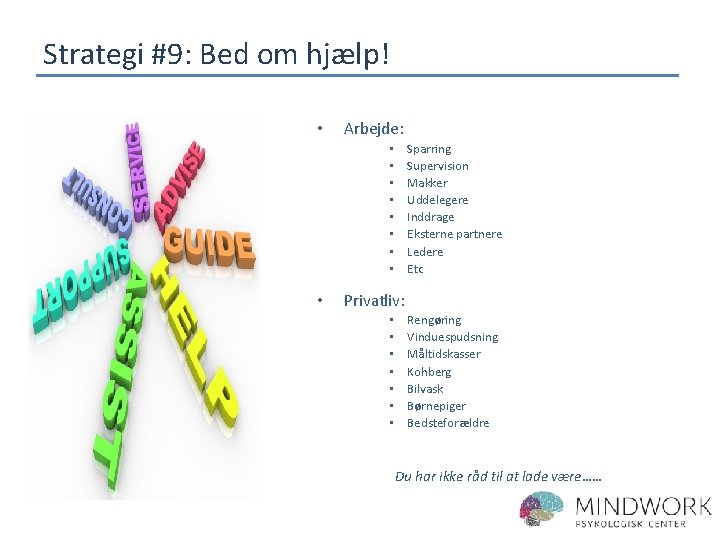 Strategi #9: Bed om hjælp! • Arbejde: Sparring Supervision Makker Uddelegere Inddrage Eksterne partnere