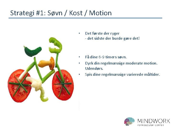Strategi #1: Søvn / Kost / Motion • Det første der ryger - det