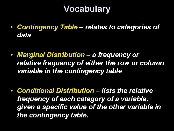 Vocabulary • Contingency Table – relates to categories of data • Marginal Distribution –