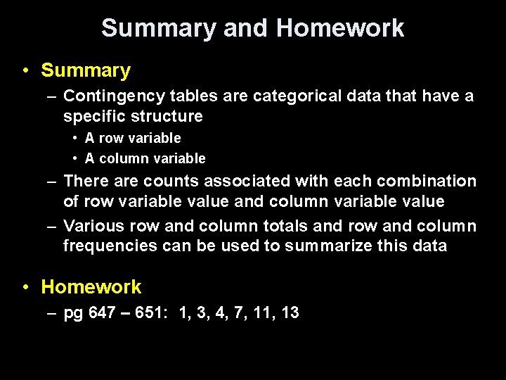 Summary and Homework • Summary – Contingency tables are categorical data that have a