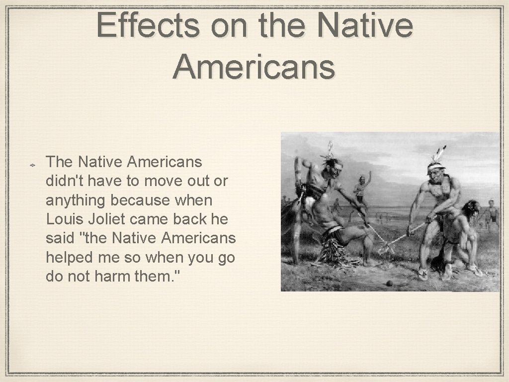 Effects on the Native Americans The Native Americans didn't have to move out or
