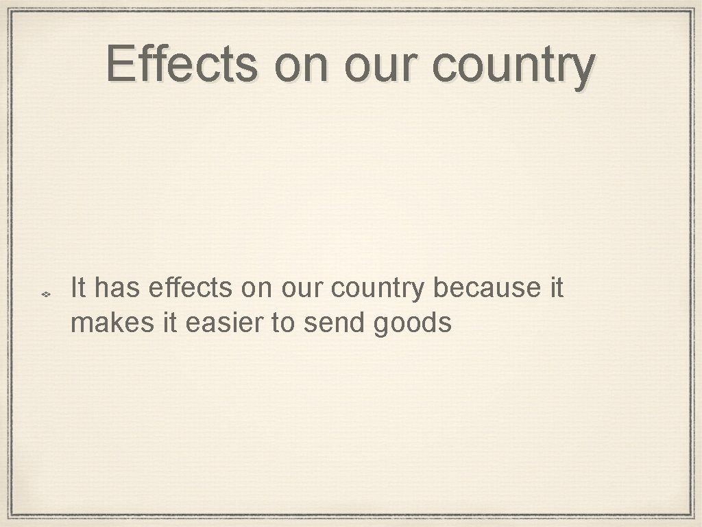 Effects on our country It has effects on our country because it makes it