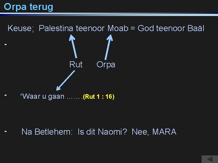 Orpa terug Keuse; Palestina teenoor Moab = God teenoor Baäl Rut Orpa “Waar u