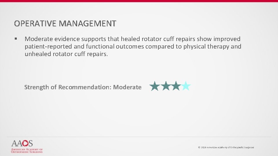 OPERATIVE MANAGEMENT § Moderate evidence supports that healed rotator cuff repairs show improved patient-reported