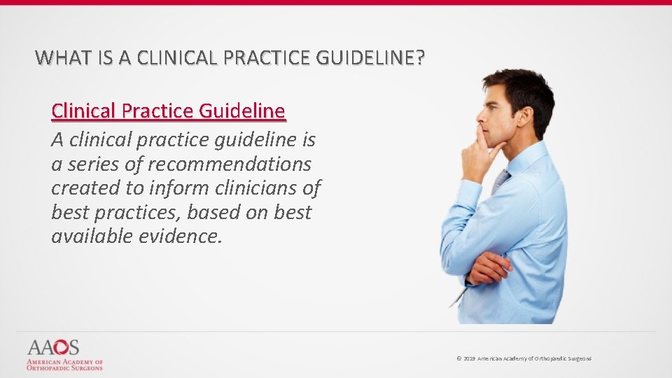 WHAT IS A CLINICAL PRACTICE GUIDELINE? Clinical Practice Guideline A clinical practice guideline is