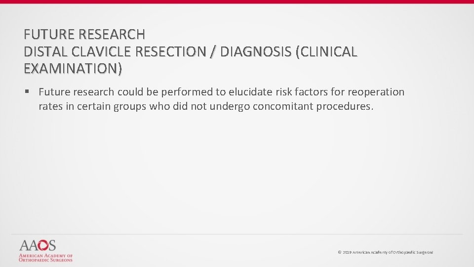 FUTURE RESEARCH DISTAL CLAVICLE RESECTION / DIAGNOSIS (CLINICAL EXAMINATION) § Future research could be