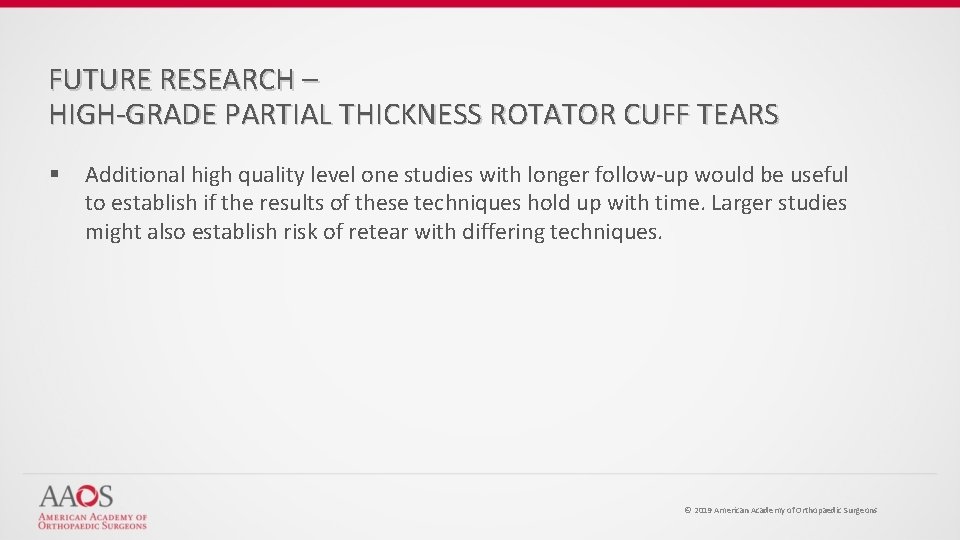 FUTURE RESEARCH – HIGH-GRADE PARTIAL THICKNESS ROTATOR CUFF TEARS § Additional high quality level