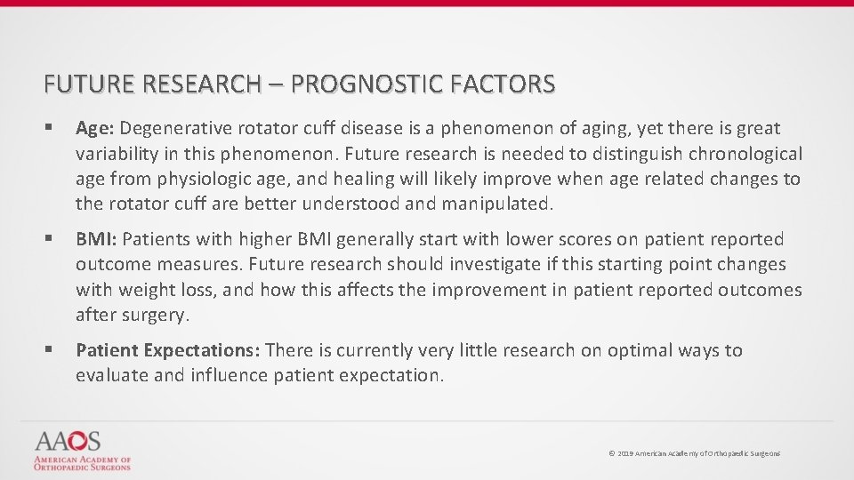 FUTURE RESEARCH – PROGNOSTIC FACTORS § Age: Degenerative rotator cuff disease is a phenomenon