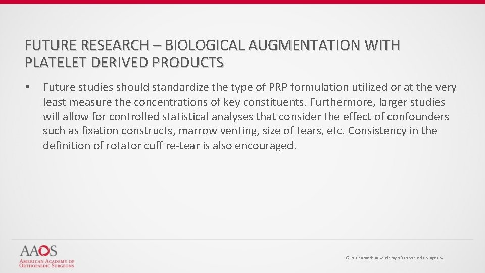 FUTURE RESEARCH – BIOLOGICAL AUGMENTATION WITH PLATELET DERIVED PRODUCTS § Future studies should standardize