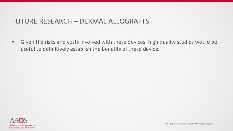 FUTURE RESEARCH – DERMAL ALLOGRAFTS § Given the risks and costs involved with these