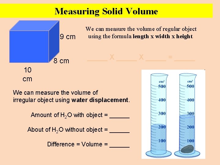 Measuring Solid Volume 9 cm 8 cm We can measure the volume of regular