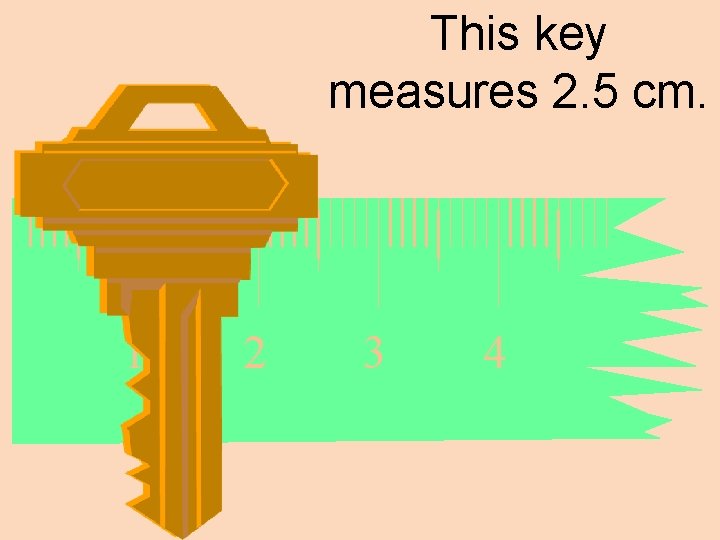 This key measures 2. 5 cm. 1 2 3 4 