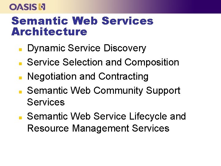 Semantic Web Services Architecture n n n Dynamic Service Discovery Service Selection and Composition