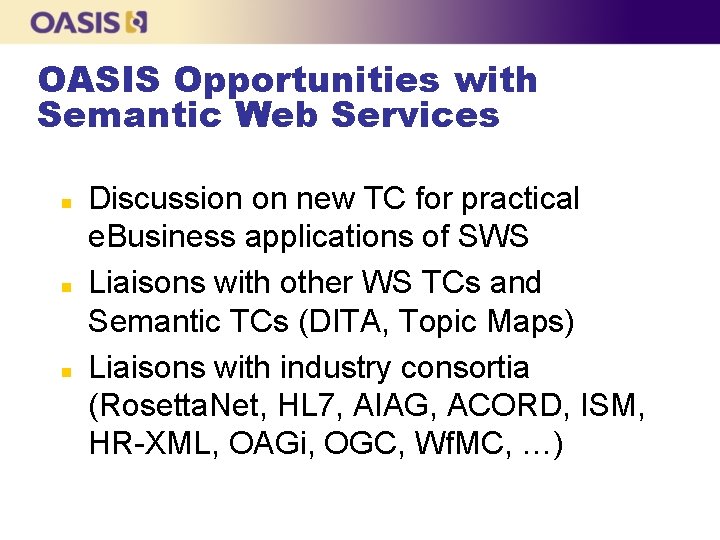 OASIS Opportunities with Semantic Web Services n n n Discussion on new TC for