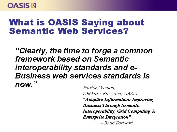 What is OASIS Saying about Semantic Web Services? “Clearly, the time to forge a