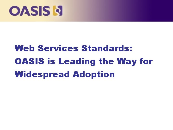 Web Services Standards: OASIS is Leading the Way for Widespread Adoption 