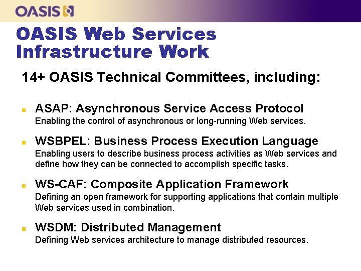 OASIS Web Services Infrastructure Work 14+ OASIS Technical Committees, including: n ASAP: Asynchronous Service