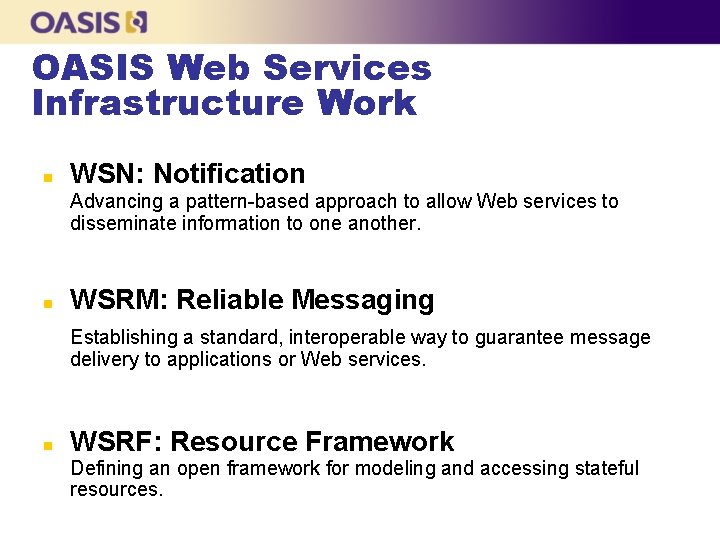 OASIS Web Services Infrastructure Work n WSN: Notification Advancing a pattern-based approach to allow