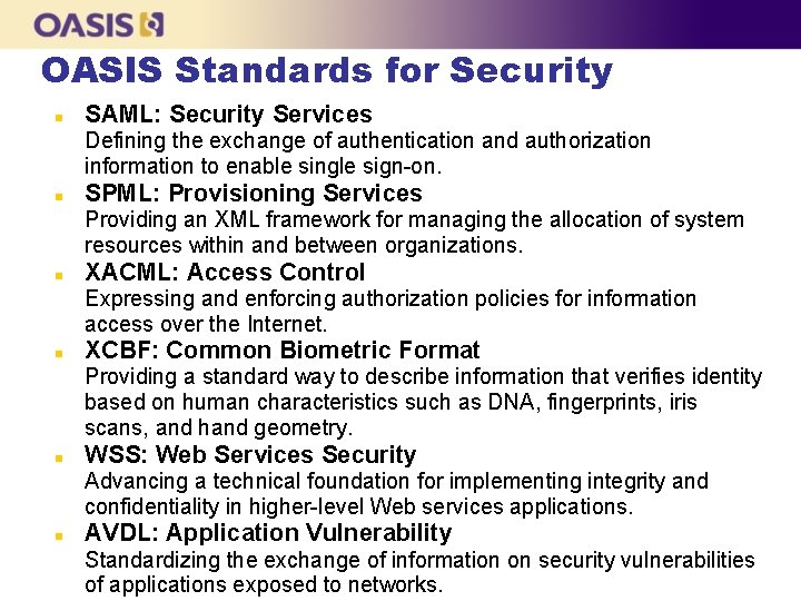 OASIS Standards for Security n SAML: Security Services Defining the exchange of authentication and