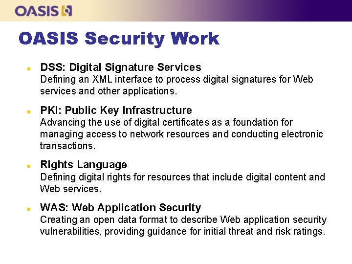 OASIS Security Work n DSS: Digital Signature Services Defining an XML interface to process