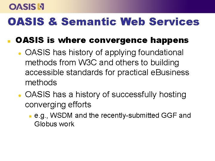 OASIS & Semantic Web Services n OASIS is where convergence happens l OASIS has