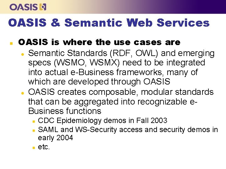 OASIS & Semantic Web Services n OASIS is where the use cases are l
