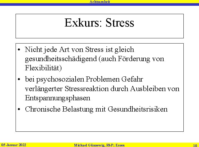Achtsamkeit Exkurs: Stress • Nicht jede Art von Stress ist gleich gesundheitsschädigend (auch Förderung Achtsamkeit Exkurs: Stress • Nicht jede Art von Stress ist gleich gesundheitsschädigend (auch Förderung