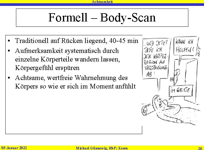 Achtsamkeit Formell – Body-Scan • Traditionell auf Rücken liegend, 40 -45 min • Aufmerksamkeit