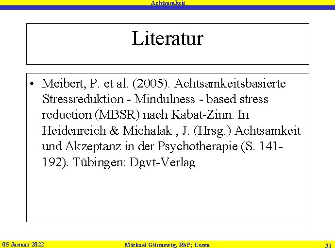 Achtsamkeit Literatur • Meibert, P. et al. (2005). Achtsamkeitsbasierte Stressreduktion - Mindulness - based