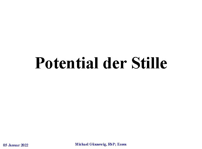 Potential der Stille 05 Januar 2022 Michael Günnewig, Rb. P; Essen Potential der Stille 05 Januar 2022 Michael Günnewig, Rb. P; Essen