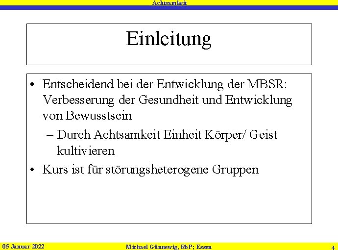Achtsamkeit Einleitung • Entscheidend bei der Entwicklung der MBSR: Verbesserung der Gesundheit und Entwicklung Achtsamkeit Einleitung • Entscheidend bei der Entwicklung der MBSR: Verbesserung der Gesundheit und Entwicklung