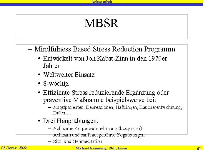 Achtsamkeit MBSR – Mindfulness Based Stress Reduction Programm • Entwickelt von Jon Kabat-Zinn in Achtsamkeit MBSR – Mindfulness Based Stress Reduction Programm • Entwickelt von Jon Kabat-Zinn in