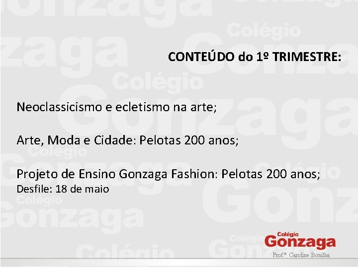 CONTEÚDO do 1º TRIMESTRE: Neoclassicismo e ecletismo na arte; Arte, Moda e Cidade: Pelotas