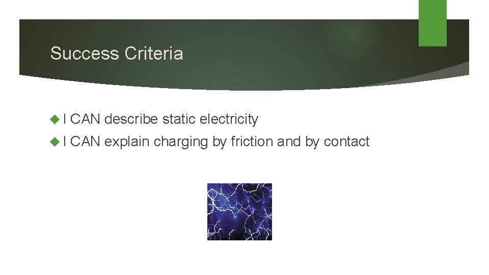 Success Criteria I CAN describe static electricity I CAN explain charging by friction and