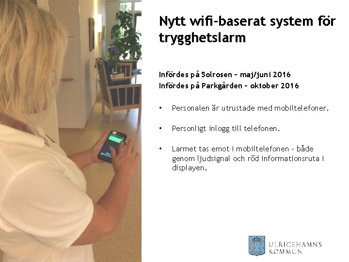 Nytt wifi-baserat system för trygghetslarm Infördes på Solrosen – maj/juni 2016 Infördes på Parkgården